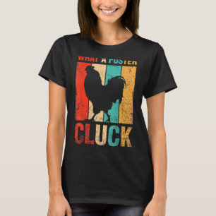 What A Fuster Cluck Poultry Farmer Farm Chicken T-Shirt