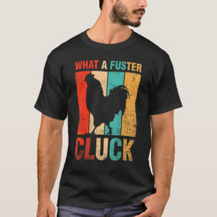 What A Fuster Cluck Poultry Farmer Farm Chicken T-Shirt