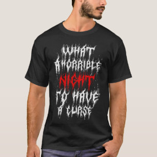 What A Horrible Night To Have A Curse T-Shirt