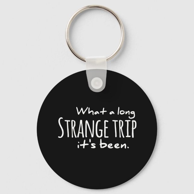 What a long Strange trip it's been grateful dead,d Keychain (Front)