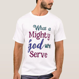 What a Mighty God T-Shirt
