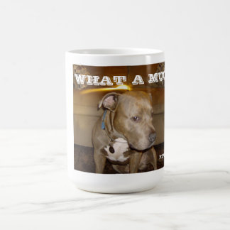 WHAT A MUG! COFFEE MUG