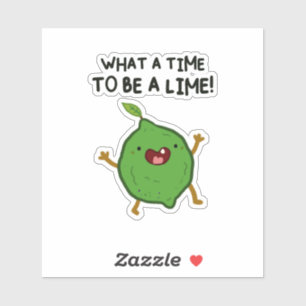 What A Time To Be A-Lime Fruit Pun Vinyl Sticker
