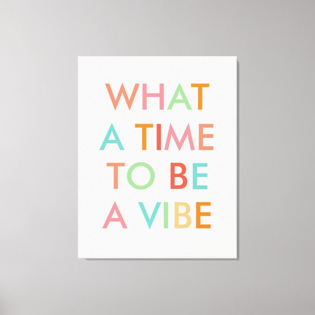 What a Time to be a Vibe Motivational Quote Canvas Print (Front)