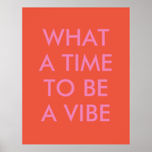 What a Time to be a Vibe Motivational Quote Poster