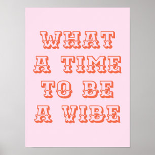 What a Time to be a Vibe Motivational Quote Poster