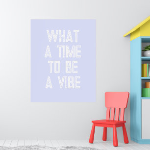 What a Time to be a Vibe Motivational Quote Poster