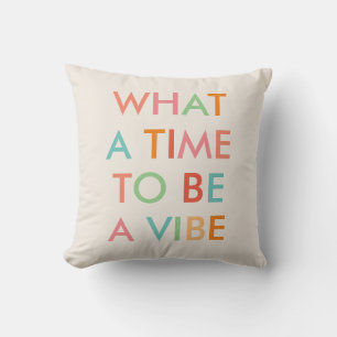 What a Time to be a Vibe Motivational Quote Throw Pillow