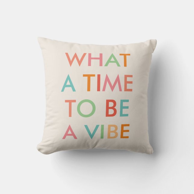 What a Time to be a Vibe Motivational Quote  Throw Pillow (Front)