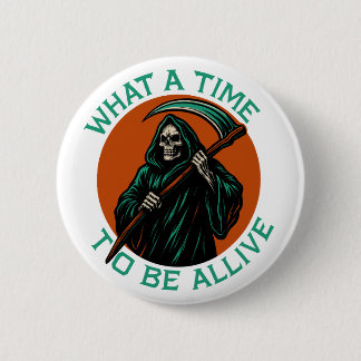 What a Time to Be Alive 2 Inch Round Button