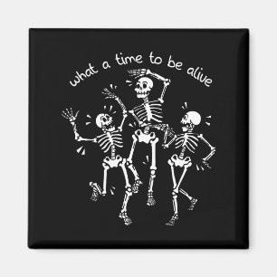 What A Time To Be Alive Skeleton Dancing Funny Magnet
