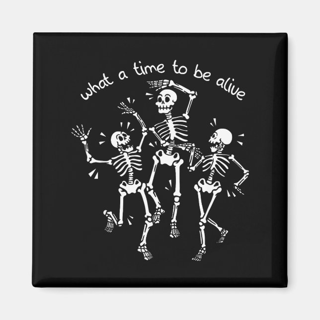 What A Time To Be Alive Skeleton Dancing Funny  Magnet (Front)