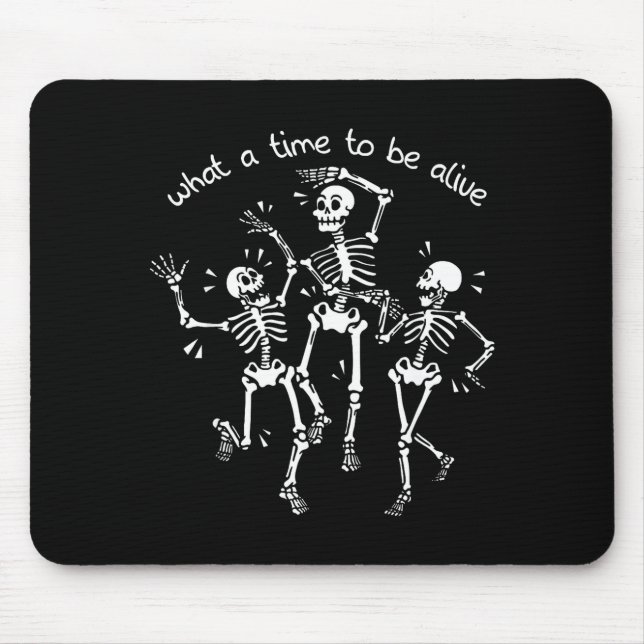 What A Time To Be Alive Skeleton Dancing Funny  Mouse Pad (Front)