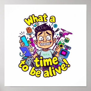 What a Time to be Alive - Tech Overload Mayhem Poster