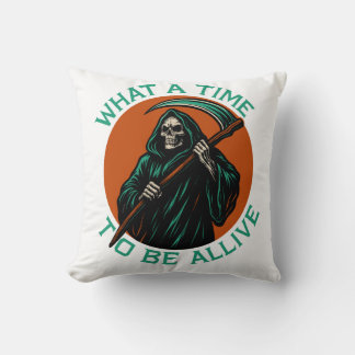 What a Time to Be Alive Throw Pillow