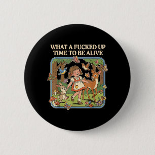 What A Up Time to Be Alive Funny Jokes Sarcastic 2 Inch Round Button