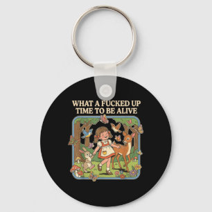 What A Up Time to Be Alive Funny Jokes Sarcastic Keychain