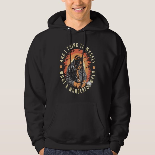 What A Wonderful Weld Welding Steelsmith Welder Mo Hoodie (Front)