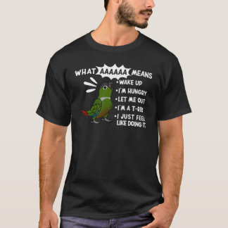 What AAAAAA Means I Screaming Green Cheek Conure P T-Shirt