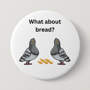 What about bread? 3 inch round button