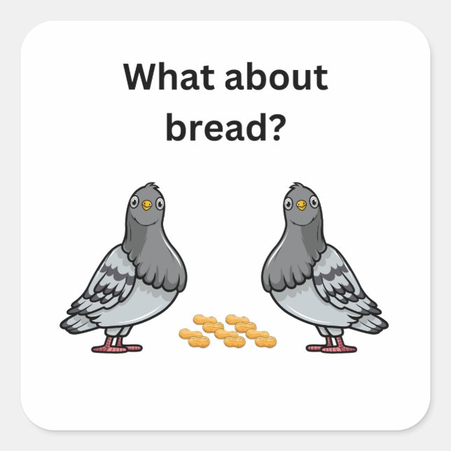 What about bread? square sticker (Front)