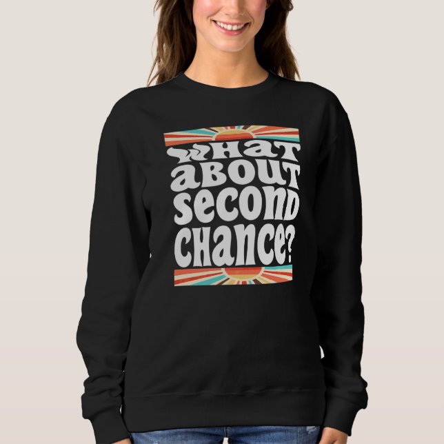What About Second Chance Sarcastic Sweatshirt (Front)