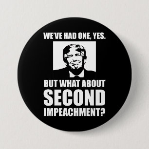 What About Second Impeachment? Anti-Trump 3 Inch Round Button