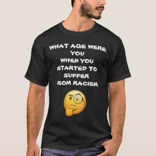 WHAT AGE WERE YOU WHEN YOU STARTED TO SUFFER FROM  T-Shirt
