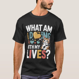What Am I Doing with My Lives Sarcastic Cat Puns - T-Shirt