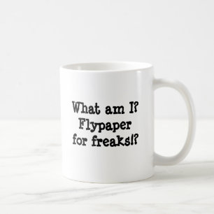 What am I? Flypaper for freaks!? Coffee Mug