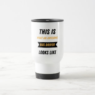 What an awesome bus driver looks like travel mug