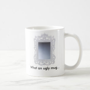 What an ugly mug... coffee mug