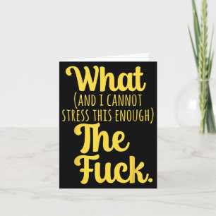 What And I Cannot Stress This Enough The F Funny S Card