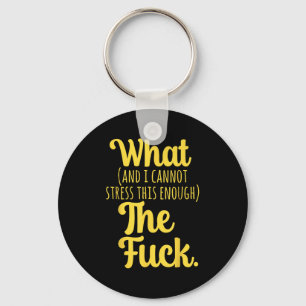 What And I Cannot Stress This Enough The F Funny S Keychain