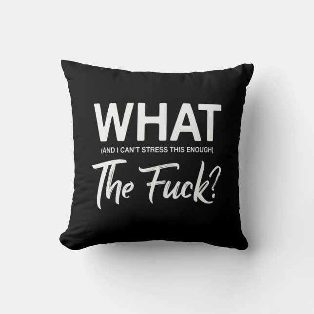 What and I cant stress this enough Throw Pillow (Front)