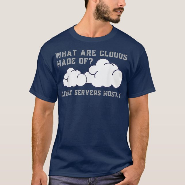 What are Clouds Made of Linu Servers Funny T-Shirt (Front)