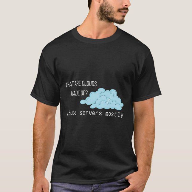 What Are Clouds Made Of Linux Servers Funny Comput T-Shirt (Front)