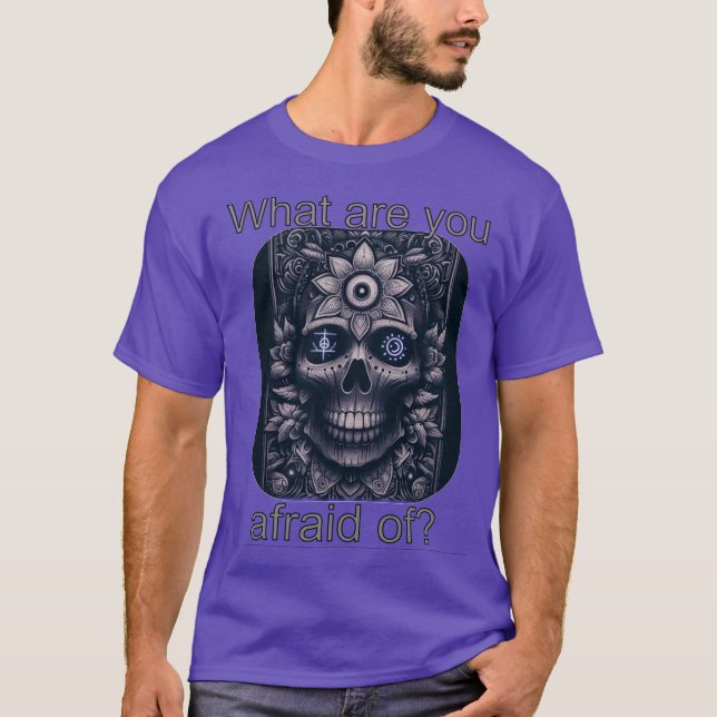 What Are You Afraid Of? T-Shirt (Front)