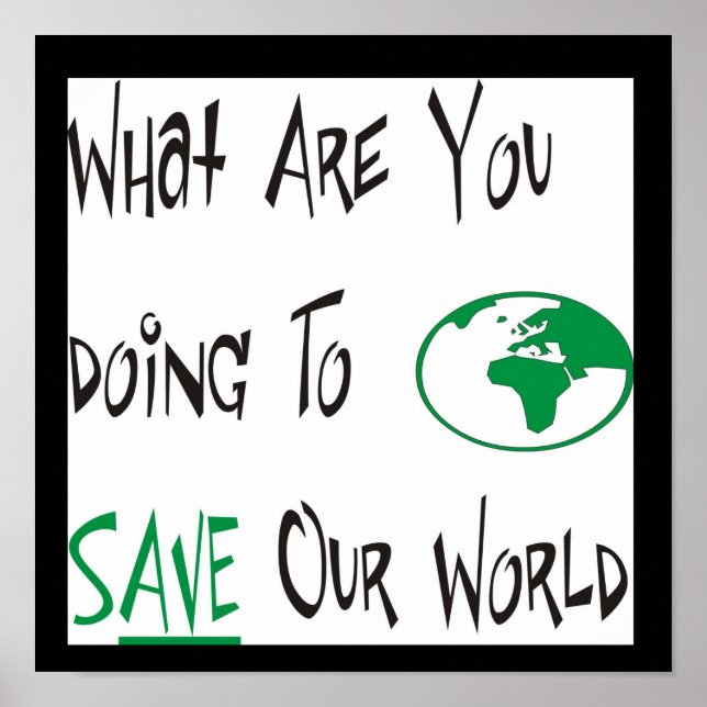 What are You doing to SAVE our World Poster (Front)