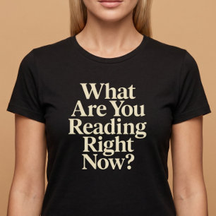 What Are You Reading Right Now? T-Shirt