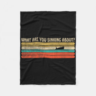 What Are You Sinking About Funny Retro Boating Sum Fleece Blanket
