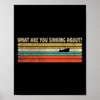 What Are You Sinking About Funny Retro Boating Sum Poster