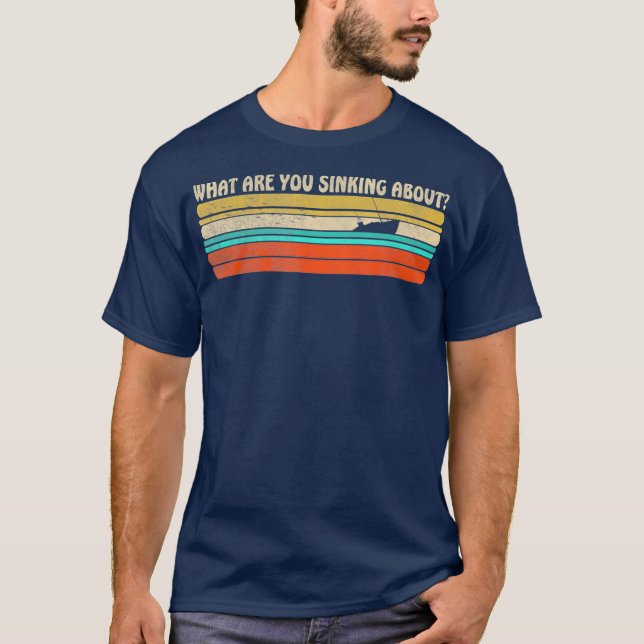 What are you Sinking about Funny retro boating T-Shirt (Front)