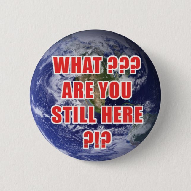 What? Are You Still Here? 4D 2 Inch Round Button (Front)