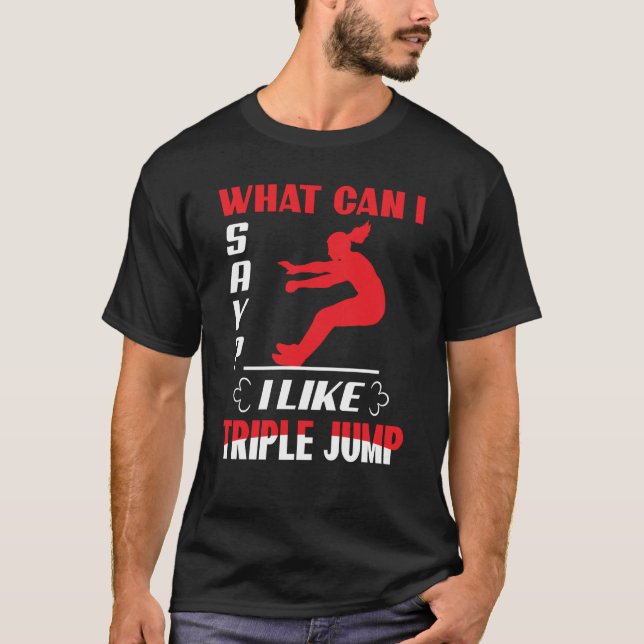 What Can I Say I Like Triple Jump T-Shirt (Front)
