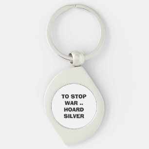 What can we do TO STOP WAR HOARD SILVER forever Keychain