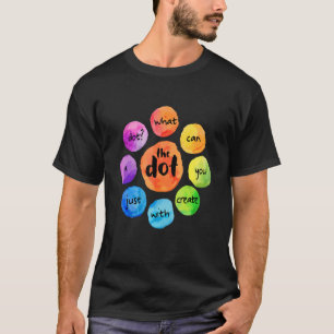 What Can You Create The Dot International Dot Day  T-Shirt