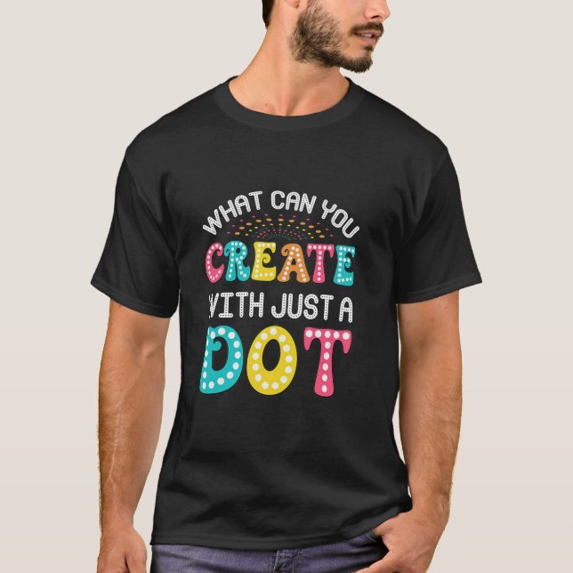 What Can You Create With Just A Dot Best Funny T-Shirt (Front)