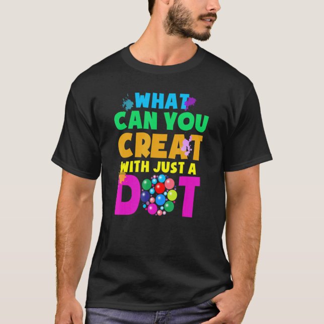 What Can You Create With Just A Dot Happy Dot Day  T-Shirt (Front)