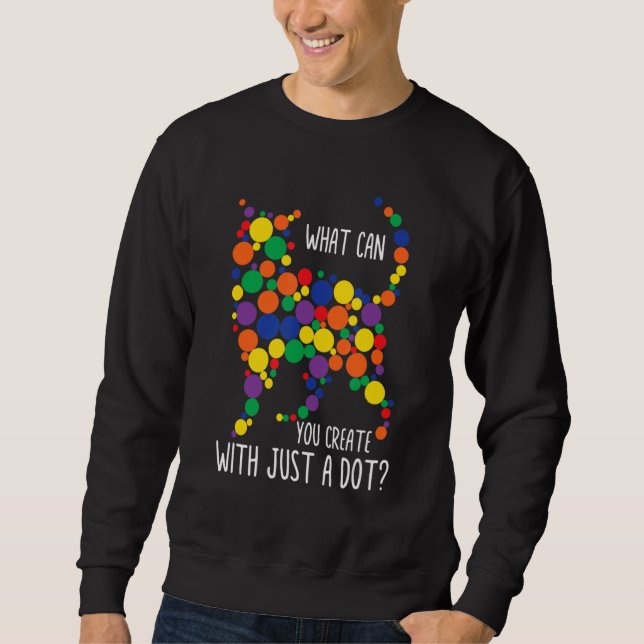 What Can You Createe With Just A Dot international Sweatshirt (Front)